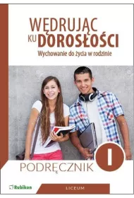Wdrujc ku dorosoci. Wychowanie do ycia w rodzinie. Podrcznik dla uczniw klasy 1 liceum oglnoksztaccego, technikum, szkoy branowej I stopnia
