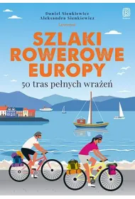 Szlaki rowerowe Europy. 50 tras pe�nych wra�e�