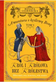 Kr�l i kr�lowa bez kr�lestwa. Awantura o Kr�low� Bon�. Tom 1