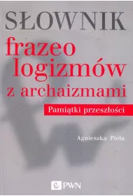 S�ownik frazeologizm�w z archaizmami Pami�tki z przesz�o�ci