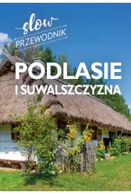 Podlasie i Suwalszczyzna. Slow przewodnik