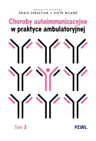 Choroby autoimmunizacyjne w praktyce ambulatoryjnej. Tom 3