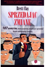 Sprzedaj�c zmian�. 107 sekret�w, kt�re pozwol� zwi�kszy� sprzeda� dzi�ki zarz�dzaniu zmian�