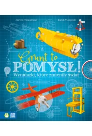 Grunt to pomys�. Wynalazki, kt�re zmieni�y �wiat
