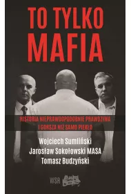 To tylko mafia historia nieprawdopodobnie prawdziwa i gorsza ni� samo piek�o