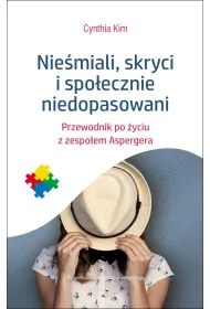Nie�miali skryci i spo�ecznie niedopasowani przewodnik po �yciu z zespo�em aspergera