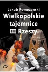 Wielkopolskie tajemnice III Rzeszy