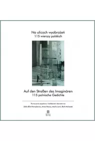Na ulicach wyobra�e�. 115 wierszy polskich. Auf den Strassen des Imaginaren. 115 polnische Gedichte