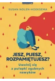 Jesz, pijesz, rozpami�tujesz? Uwolnij si� z pu�apki zgubnych nawyk�w