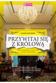 Przywitaj si� z kr�low�. Gafy, wpadki, faux pas i inne historie