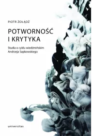 Potworno�� i krytyka. Studia o cyklu wied�mi�skim Andrzeja Sapkowskiego