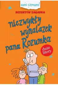 Sami czytamy. Detektyw Zagadka.Niezwyk�y wynalazek pana Rozumka