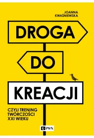Droga do kreacji, czyli trening tw�rczo�ci XXI wieku