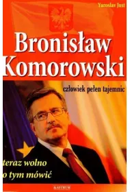 Bronis�aw Komorowski. Czlowiek pe�en tajemnic