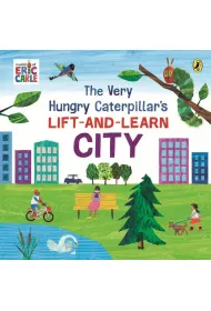 The Very Hungry Caterpillar`s Lift-and-Learn: City