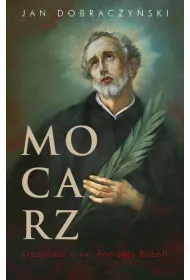 Mocarz. Opowie�� o �w. Andrzeju Boboli