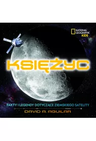 National Geographic Kids. Ksi�yc. Fakty i legendy dotycz�ce ziemskiego satelity