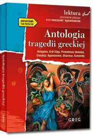 Antologia tragedii greckiej. Antygona, Krl Edyp, Prometeusz skowany, Oresteja. Lektura z opracowaniem