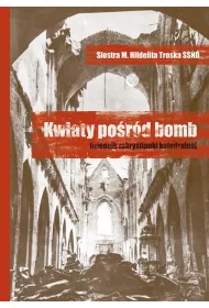 Kwiaty po�r�d bomb. Dziennik zakrystianki..