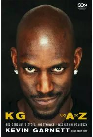 Kevin Garnett. Od A do Z. Bez cenzury o �yciu, koszyk�wce i wszystkim pomi�dzy