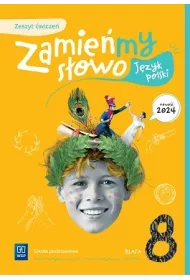 Zamiemy sowo. Jzyk polski. Zeszyt wicze. Szkoa podstawowa. Klasa 8