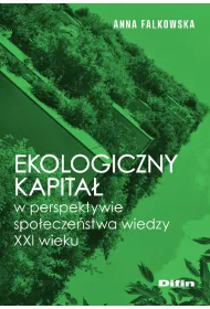 Ekologiczny kapita� w perspektywie spo�ecze�stwa wiedzy XXI wieku