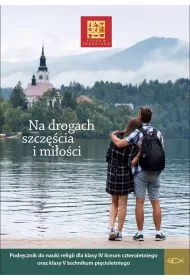 Na drogach szcz�cia i mi�o�ci 4. Podr�cznik do nauki religii dla klasy czwartej liceum czteroletniego oraz klasy pi�tej technikum pi�cioletniego