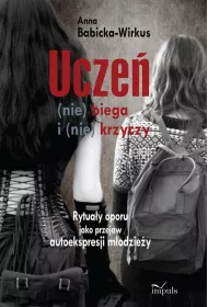 Ucze� (nie) biega i (nie) krzyczy. Rytua�y oporu jako przejaw autoekspresji m�odzie�y