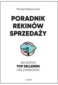 Poradnik Rekin�w Sprzeda�y. Jak zosta� Top Sellerem i nie zwariowa�
