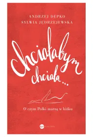 Chcia�abym chcia�a o czym polki marz� w ��ku