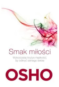 Smak mi�o�ci. Jak kocha� �wiadomie i bez l�ku
