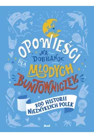 100 historii niezwykych Polek. Opowieci na dobranoc dla modych buntowniczek. Tom 4