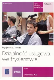 Fryzjerstwo. Tom 3. Dziaalno usugowa we fryzjerstwie. Fryzjer. Kwalifikacja A.19. Podrcznik