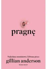 Pragn�. Nades�ane anonimowo. Zebrane przez Gillian Anderson