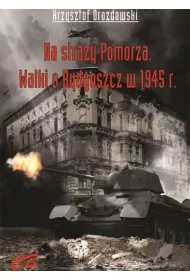 N stra�y Pomorza. Walki o Bydgoszcz w 1945 roku