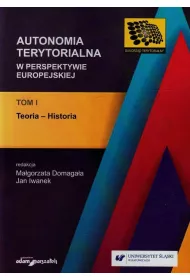 Teoria - Historia. Autonomia terytorialna w perspektywie europejskiej. Tom 1