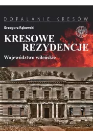 Kresowe rezydencje T.1 Wojew�dztwo wile�skie