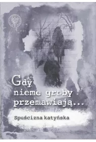 Gdy nieme groby przemawiaj�... Spu�cizna katy�ska