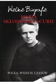 Maria Sk�odowska-Curie. Polka wszech czas�w