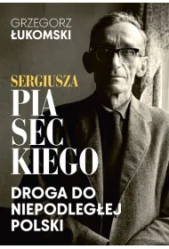 Sergiusza Piaseckiego droga do niepodleg�ej Polski