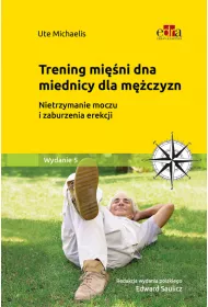 Trening dna miednicy dla m�czyzn. Zmniejszanie i przezwyci�anie nietrzymania moczu oraz zaburze� erekcji
