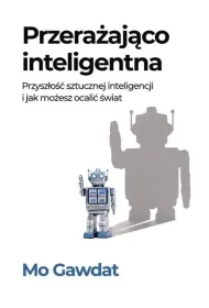 Przera�aj�co inteligentna. Przysz�o�� sztucznej inteligencji i jak mo�esz ocali� �wiat