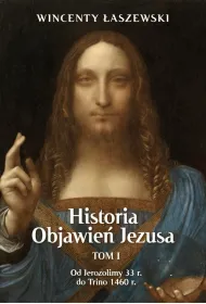 Historia objawie� Jezusa Tom 1. Od Jerozolimy 33 r. do Trino 1460 r.