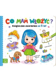 Co mam w�o�y�? Ksi��eczka ubieranka od 5 lat &ndash; naklejki, kolorowanki, papierowe laleczki