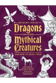 The Secret Lives of Dragons and Other Mythical Creatures