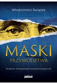 Maski przywdztwa. Studium antropologiczno-psychologiczne