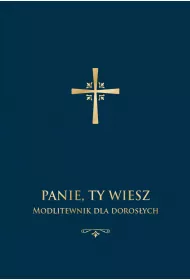 Panie, Ty wiesz. Modlitewnik dla doros�ych