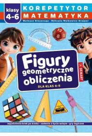Korepetytor. Matematyka. Klasy 4-6. Figury geometryczne, obliczenia
