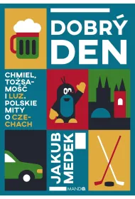 Dobr� den. Chmiel, to�samo�� i luz. Polskie mity o Czechach