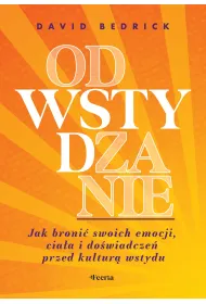 Odwstydzanie. Jak broni� swoich emocji, cia�a i do�wiadcze� przed kultur� wstydu